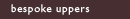 bespoke uppers