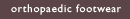 orthopaedic footwear